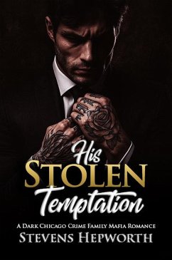 His Stolen Temptation: A Dark Chicago Crime Family Mafia Romance (eBook, ePUB) - Hepworth, Stevens