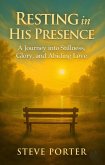 Resting in His Presence : A Journey into Stillness, Glory, and Abiding Love (eBook, ePUB) Resting in His Presence : A Journey into Stillness, Glory, and Abiding Love (eBook, ePUB)