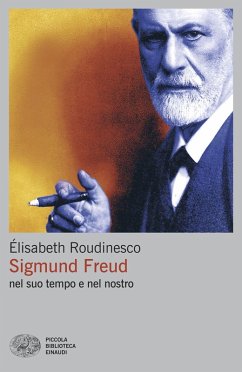Sigmund Freud nel suo tempo e nel nostro - Roudinesco, Élisabeth Sigmund Freud nel suo tempo e nel nostro - Roudinesco, Élisabeth