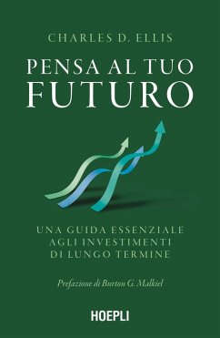 Pensa al tuo futuro. Una guida essenziale agli investimenti di lungo termine - Ellis, Charles D.