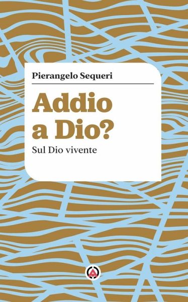 Addio a Dio? Sul Dio vivente Addio a Dio? Sul Dio vivente