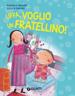 Uffa, voglio un fratellino! - Monari, Manuela