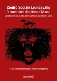 Centro sociale Leoncavallo. Cinquant'anni di controcultura a Milano. La città com'era, la città come cambiava, la città che verrà