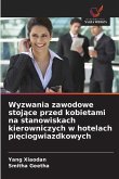 Wyzwania zawodowe stoj¿ce przed kobietami na stanowiskach kierowniczych w hotelach pi¿ciogwiazdkowych
