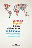 Il giro del mondo in 80 lingue. Un viaggio tra le meraviglie, i misteri, le curiosità dell'espressione umana Il giro del mondo in 80 lingue. Un viaggio tra le meraviglie, i misteri, le curiosità dell'espressione umana