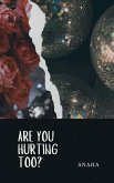 Are You Hurting Too? Are You Hurting Too?