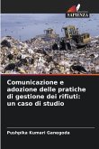 Comunicazione e adozione delle pratiche di gestione dei rifiuti: un caso di studio