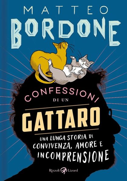 Confessioni di un gattaro. Una lunga storia di convivenza, amore e incomprensione Confessioni di un gattaro. Una lunga storia di convivenza, amore e incomprensione