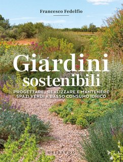 Giardini sostenibili. Progettare, realizzare e mantenere spazi verdi a basso consumo idrico - Fedelfio, Francesco Giardini sostenibili. Progettare, realizzare e mantenere spazi verdi a basso consumo idrico - Fedelfio, Francesco