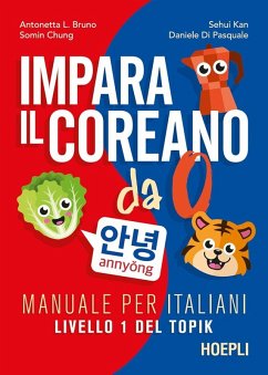 Impara il coreano da 0. Manuale per italiani. Livello 1 del Topik - Chung, Somin; Bruno, Antonetta Lucia; Di Pasquale, Daniele; Kan, Sehui Impara il coreano da 0. Manuale per italiani. Livello 1 del Topik - Chung, Somin; Bruno, Antonetta Lucia; Di Pasquale, Daniele; Kan, Sehui