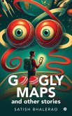 Googly Maps and Other Stories