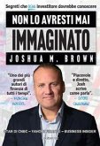 Non lo avresti mai immaginato. Segreti che ogni investitore dovrebbe conoscere Non lo avresti mai immaginato. Segreti che ogni investitore dovrebbe conoscere