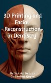 3D Printing and Facial Reconstruction in Dentistry 3D Printing and Facial Reconstruction in Dentistry