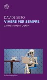 Vivere per sempre. L'Aldilà ai tempi di ChatGPT Vivere per sempre. L'Aldilà ai tempi di ChatGPT