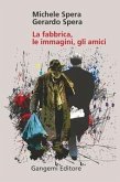 La fabbrica, le immagini, gli amici