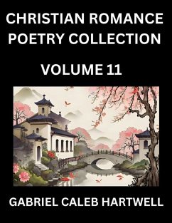 Cover Christian Romance Poetry Collection (Part 11)- Love's Divine Hymn, the Beloved's Song, Verses of Faith and Passion, Anthology of Eternal Embrace and Sacred Whispers, Poems of Love and Devotion