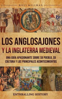 Los anglosajones y la Inglaterra medieval - Wellman, Billy Los anglosajones y la Inglaterra medieval - Wellman, Billy