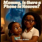 Mommy, is there a Phone in Heaven? Mommy, is there a Phone in Heaven?
