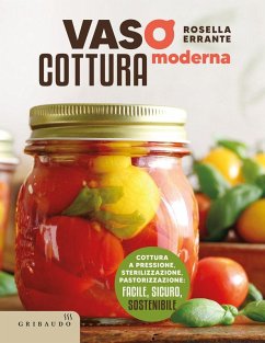 Vasocottura moderna. Cottura a pressione, sterilizzazione, pastorizzazione: facile, sicuro, sostenibile - Errante, Rosella Vasocottura moderna. Cottura a pressione, sterilizzazione, pastorizzazione: facile, sicuro, sostenibile - Errante, Rosella