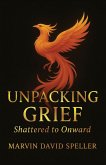 Unpacking Grief, Shattered to Onward Unpacking Grief, Shattered to Onward