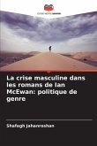 La crise masculine dans les romans de Ian McEwan: politique de genre