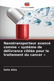 Nanotransporteur avancé comme ' système de délivrance ciblée pour le traitement du cancer ' Nanotransporteur avancé comme ' système de délivrance ciblée pour le traitement du cancer '
