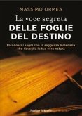 La voce segreta delle foglie del destino. Riconosci i segni con la saggezza millenaria che risveglia la tua vera natura La voce segreta delle foglie del destino. Riconosci i segni con la saggezza millenaria che risveglia la tua vera natura