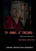 70 anni d'incubo. Sono ancora qua. Gavino Bifulco 70 anni d'incubo. Sono ancora qua. Gavino Bifulco