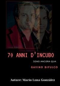 Cover 70 anni d'incubo. Sono ancora qua. Gavino Bifulco