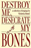 Destroy Me, Desecrate My Bones