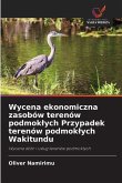 Wycena ekonomiczna zasobów terenów podmok¿ych Przypadek terenów podmok¿ych Wakitundu Wycena ekonomiczna zasobów terenów podmok¿ych Przypadek terenów podmok¿ych Wakitundu