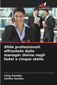 Sfide professionali affrontate dalle manager donne negli hotel a cinque stelle - Xiaodan, Yang;Geetha, Smitha Sfide professionali affrontate dalle manager donne negli hotel a cinque stelle - Xiaodan, Yang;Geetha, Smitha