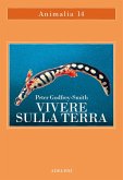 Vivere sulla terra. La vita, la coscienza e la costruzione del mondo naturale Vivere sulla terra. La vita, la coscienza e la costruzione del mondo naturale