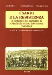Cover I sardi e la resistenza. Il contributo dei partigiani di Ardauli alla lotta di Liberazione 1943-1945