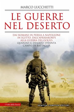 Cover Le guerre nel deserto. Dai romani in Persia a Napoleone in Egitto, dall'Afrikakorps alla guerra del Golfo: quando il deserto diventa campo di battaglia