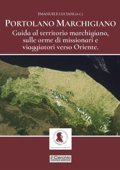 Portolano Marchigiano. Guida al territorio marchigiano, sulle orme di missionari e viaggiatori verso Oriente