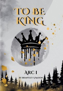 To Be King Arc I - Mason, Brantley A