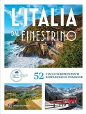 Italia dal finestrino. 52 viaggi sorprendenti di stazione in stazione Italia dal finestrino. 52 viaggi sorprendenti di stazione in stazione