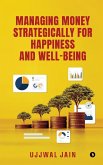 Managing Money Strategically for Happiness and Well-being Managing Money Strategically for Happiness and Well-being