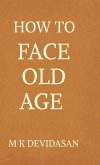 How to Face Old Age How to Face Old Age