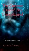 The Curious Case of The Unexplained