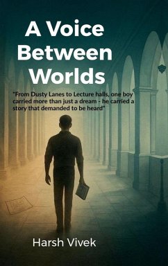 A Voice Between Worlds - Harsh Vivek A Voice Between Worlds - Harsh Vivek