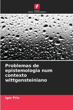 Problemas de epistemologia num contexto wittgensteiniano - Pris, Igor Problemas de epistemologia num contexto wittgensteiniano - Pris, Igor