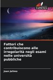 Fattori che contribuiscono alle irregolarità negli esami nelle università pubbliche Fattori che contribuiscono alle irregolarità negli esami nelle università pubbliche