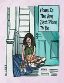 Home Is The Very Best Place To Be Home Is The Very Best Place To Be