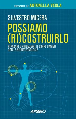 Possiamo (ri)costruirlo. Riparare e potenziare il corpo umano con le neurotecnologie - Micera, Silvestro