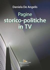 Pagine storico-politiche in tv - De Angelis, Daniela