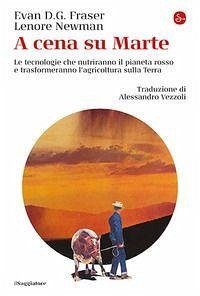 Cover A cena su Marte. Le tecnologie che nutriranno il pianeta rosso e trasformeranno l'agricoltura sulla Terra