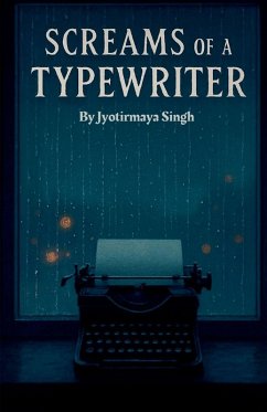 Screams Of A Typewriter - Jyotirmaya Singh Screams Of A Typewriter - Jyotirmaya Singh