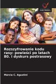 Rozszyfrowanie kodu rasy: powie¿ci po latach 80. i dyskurs postrasowy Rozszyfrowanie kodu rasy: powie¿ci po latach 80. i dyskurs postrasowy